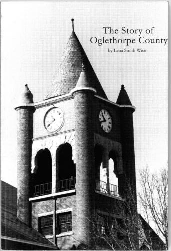 The cover of The Story of Oglethorpe County by Lena Smith Wise features a photo of the Oglethorpe County Courthouse in Lexington. The content of the book was written for Wise’s master’s thesis in 1953, and published by Historic Oglethorpe County in 1980. This version of the book is the second edition, published in 1998. (Cover Photo/ William G. Murray)